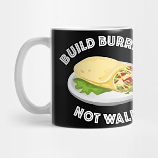 Build Burritos Not Walls Mug